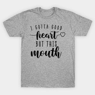 I Gotta Good Heart But this Mouth Funny Humor Women T-Shirt